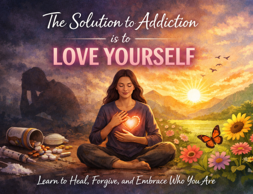 Learning to love yourself is the solution to Addiction